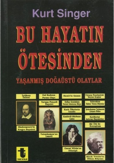 Bu Hayatın Ötesinden Yaşanmış Doğaüstü Olaylar Büyüler Hayaletler Ruh Çağırma Seansları - Kurt Singer - Toker Yayınları