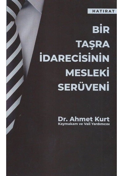 Bir Taşra İdarecisinin Mesleki Serüveni / Dr. Ahmet Kurt