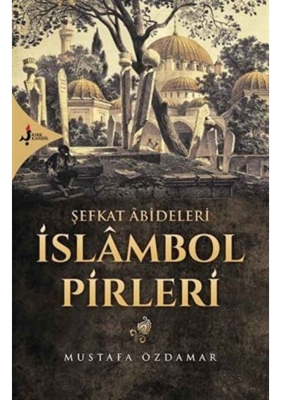 Şefkat Abideleri İslambol Pirleri  - Mustafa Özdamar  - Kırk Kandil Yayınları