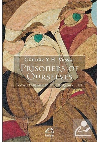 Prisoners of Ourselves - Totalitarianism in Everyday Life - Gündüz Y. H. Vassaf - İletişim Yayınları