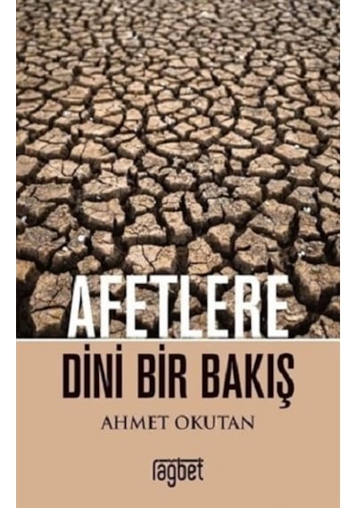 Afetlere Dini Bir Bakış - Ahmet Okutan - Rağbet Yayınları