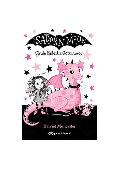 Isadora Moon - Okula Ejderha Götürüyor - Harriet Muncaster - Epsilon Yayınevi