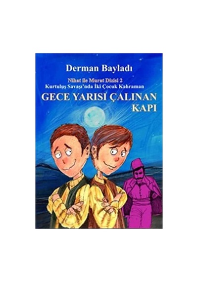 Kurtuluş Savaşında İki Çocuk Kahraman Gece Yarısı Çalınan Kapı 2.kitap- Derman Bayladı