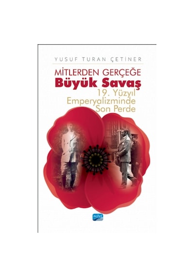 Mitlerden Gerçeğe Büyük Savaş - 19. Yüzyıl Emperyalizminde Son - Yusuf Turan Çetiner - Nobel Akademik Yayıncılık