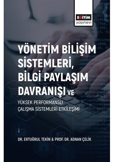 Yönetim Bilişim Sistemleri Bilgi Paylaşım Davranışı ve Yüksek Performanslı Çalışma Sistemleri Etkil - Adnan Çelik - Eğitim Yayınevi