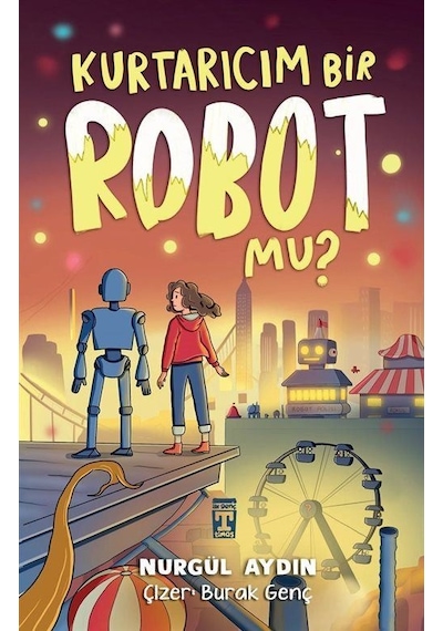 Kurtarıcım Bir Robot Mu / Nurgül Aydın