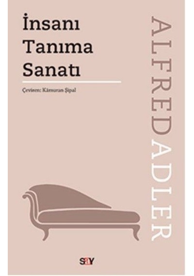 İnsanı Tanıma Sanatı - Alfred Adler - Say Yayınları