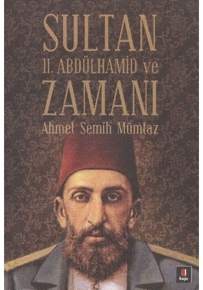 Sultan II.Abdülhamit ve Zamanı  - Ahmet Semih Mümtaz  - Kapı Yayınları