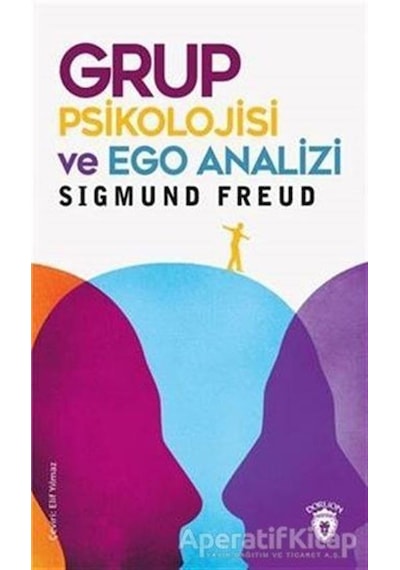 Grup Psikolojisi ve Ego Analizi - Sigmund Freud - Dorlion Yayınevi