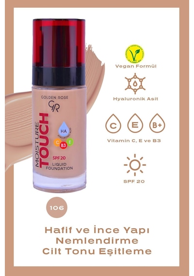 Moisture Touch Liquid Foundation Spf20 No: 106 Nemlendirici Etkili Fondöten