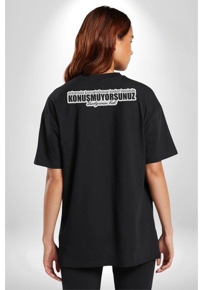 Arkamda Konuştuğunuz Kadar Benimle Konuşmuyorsunuz Darılıyorum Bak Yazılı Pamuklu Unisex Oversize Sırt Dijital Baskılı Siyah T-shirt Siyah