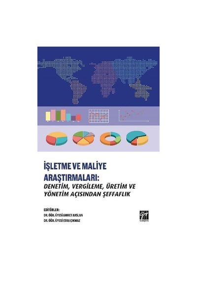 İşletme ve Maliye Araştırmaları: Denetim-Vergileme-Üretim ve Yönetim Açısından Şeffaflık- Gazi Kitabevi