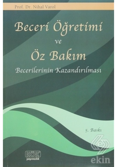 Beceri Öğretimi ve Öz Bakım Becerilerinin Kazandırılması - Nihal Varol - Kök Yayıncılık