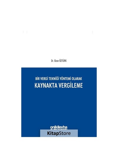 Bir Vergi Tekniği Yöntemi Olarak Kaynakta Vergileme - Ozan Öztürk - On İki Levha Yayıncılık