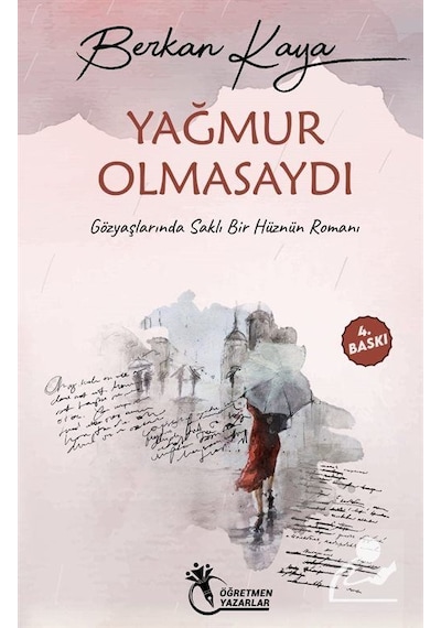 Yağmur Olmasaydı - Gözyaşlarında Saklı Bir Hüznün Romanı - Berkan Kaya - Öğretmen Yazarlar Yayınları