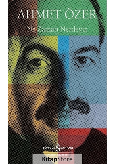 Ne Zaman Nerdeyiz - Ahmet Özer - İş Bankası Kültür Yayınları