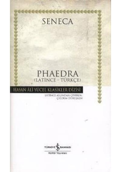 Phaedra - Hasan Ali Yücel Klasikleri - Lucius Annaeus Seneca - İş Bankası Kültür Yayınları