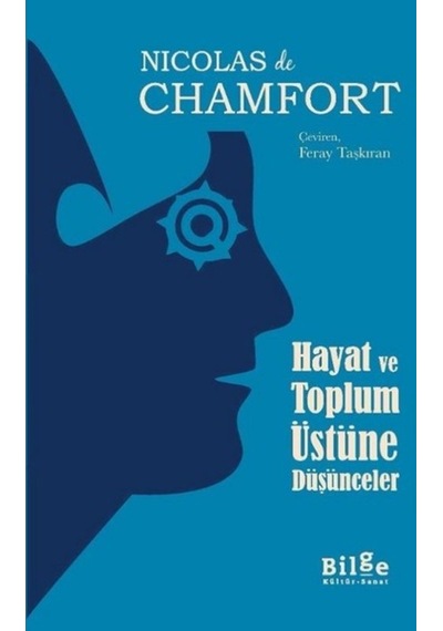 Hayat ve Toplum Üstüne Düşünceler - de Chamfort - Bilge Kültür Sanat