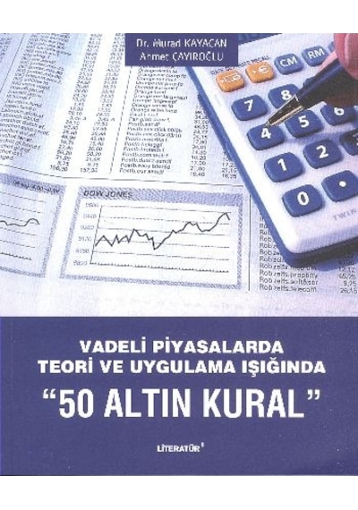 50 Altın Kural - Vadeli Piyasalarda Teori ve Uygulama Işığında - Murad Kayacan - Literatür Yayıncılık