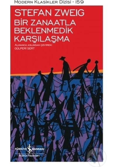 Bir Zanaatla Beklenmedik Karşılaşma - Modern Klasikler 159 - Stefan Zweig - İş Bankası Kültür Yayınları