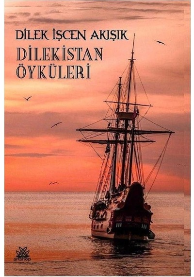 Dilekistan Öyküleri - Dilek İşcen Akışık 1.baskı