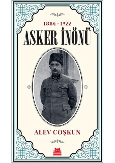 Asker İnönü 1884-1922 - Alev Coşkun - Kırmızı Kedi