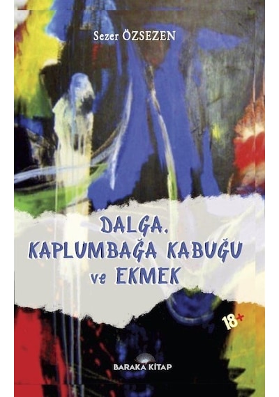 Dalga Kaplumbağa Kabuğu ve Ekmek - Sezer Özsezen - Baraka Kitap