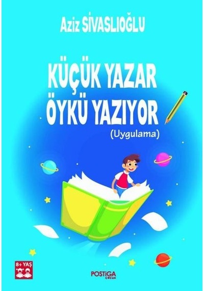 Küçük Yazar Öykü Yazıyor 8+Yaş - Aziz Sivaslıoğlu - Postiga