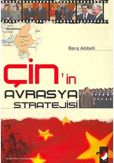 Çin'in Avrasya Stratejisi - Barış Adıbelli - IQ Kültür Sanat Yayıncılık