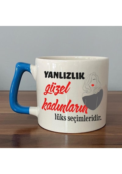 Yalnızlık Güzel Kadınların Lüks Seçimleridir Baskılı Kadınlar Günü Mavi Kulplu D Kupa