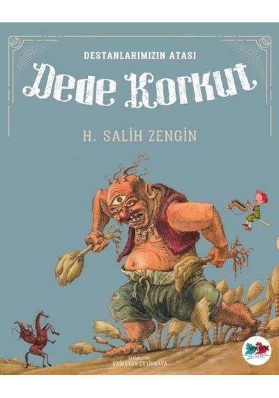 Destanlarımızın Atası Dede Korkut - H. Salih Zengin - Vakvak Yayınları