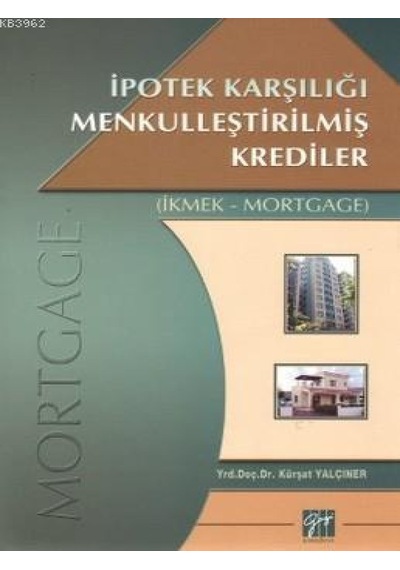 Gazi Kitabevi - İpotek Karşılığı Menkulleştirilmiş Krediler Mortgage - Yrd. Doç. Dr. Kürşat Yalçıner