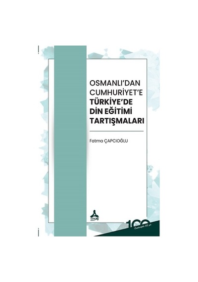 Osmanlı'dan Cumhuriyet'e Türkiye'de Din Eğitimi Tartışmaları - Fatma Çapcıoğlu - Sonçağ Yayınları