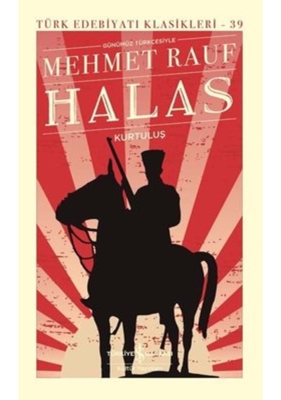 Günümüz Türkçesiyle Halas - Kurtuluş - Türk Edebiyatı Klasikleri 39 - Mehmet Rauf - İş Bankası Kültür Yayınları