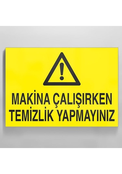 Makina Çalışırken Temizlik Yapmayınız Uyarı Levhası 50x70cm