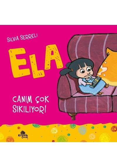 Canım Çok Sıkılıyor! - Ela 5 - Silvia Serreli - Kronik Kitap