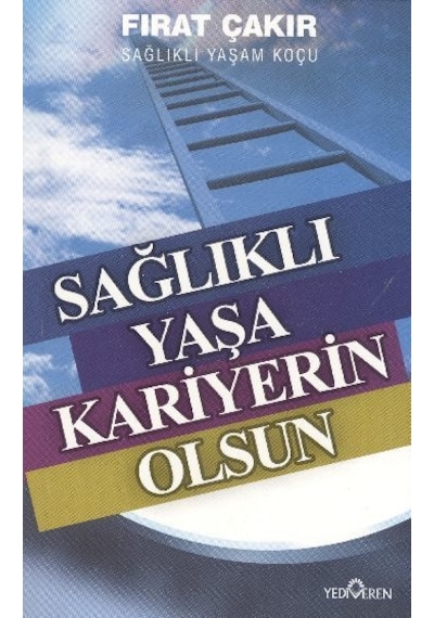Sağlıklı Yaşa Kariyerin Olsun - Fırat Çakır - Yediveren Yayınları