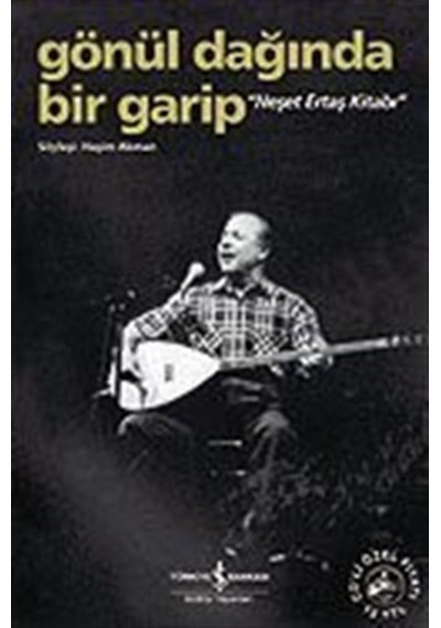 Gönül Dağında Bir Garip / Neşet Ertaş Kitabı / Haşim Akman