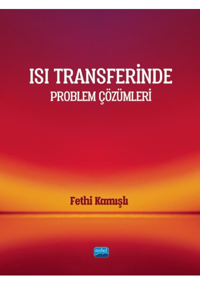 Isı Transferinde Problem Çözümleri  - Fethi Kamışlı  - Nobel Akademik Yayıncılık