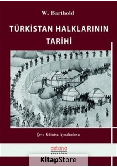 Türkistan Halklarının Tarihi - Wilhelm Barthold - Astana Yayınları