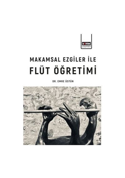 Makamsal Ezgilerle Flüt Öğretimi / Emre Üstün