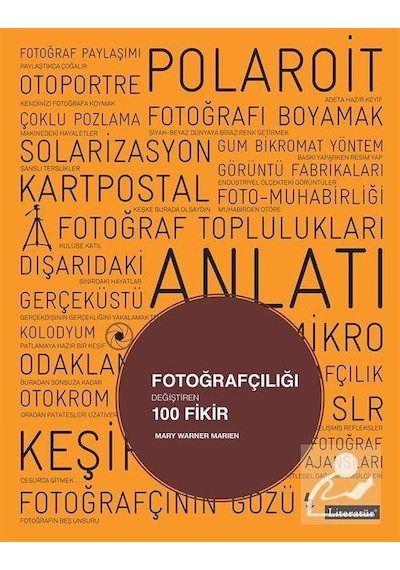 Fotoğrafçılığı Değiştiren 100 Fikir - Mary Warner Marien - Literatür Yayıncılık
