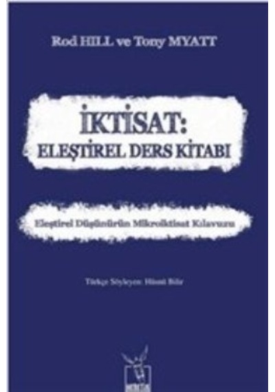 İktisat : Eleştirel Ders Kitabı  - Rod Hill  -  Tony Myatt  - Heretik Yayıncılık