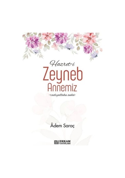 Hazret-i Zeyneb Annemiz / Adem Saraç