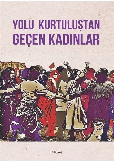 Yolu Kurtuluştan Geçen Kadınlar - Kurtuluş Kendini Anlatıyor 9- Dipnot