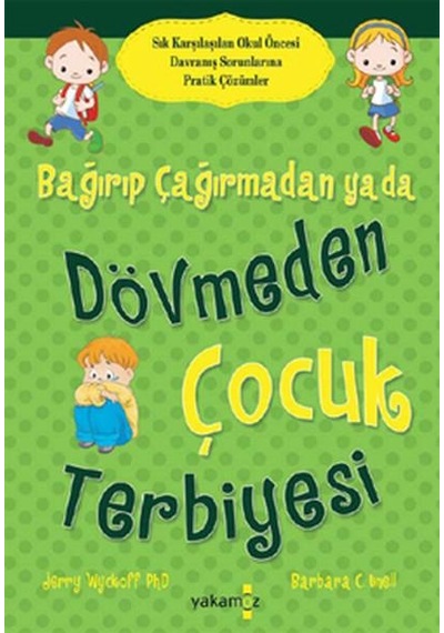 Bağırıp Çağırmadan Ya Da Dövmeden Çocuk Terbiyesi - Jerry Wyckoff PHD. -  Barbara C. Unell - Yakamoz Yayınları
