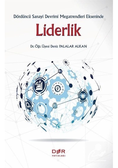 Dördüncü Sanayi Devrimi Megatrendleri Ekseninde Liderlik - Deniz Palalar Alkan - Der Yayınları