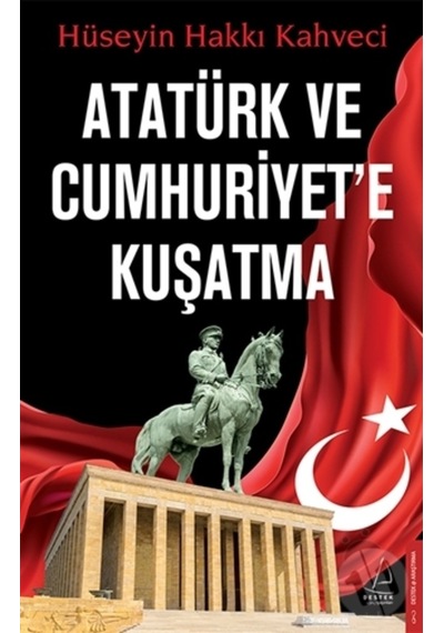 Atatürk ve Cumhuriyet'e Kuşatma - Hüseyin Hakkı Kahveci - Destek Yayınları