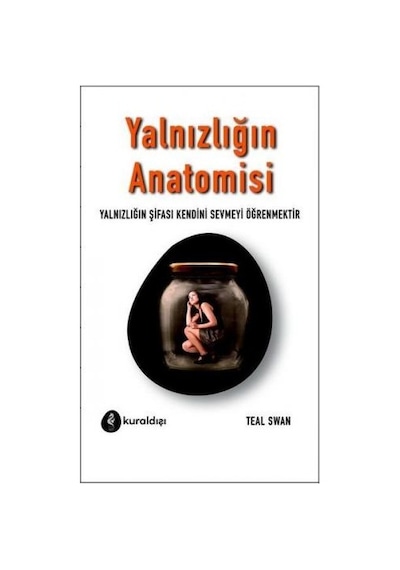 Yalnızlığın Anatomisi - Teal Swan - Kuraldışı Yayınları