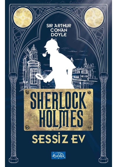 Sessiz Ev Sherlock Holmes - Sir Arthur Conan Doyle - Parıltı Yayınları
